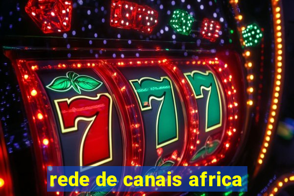 rede de canais africa